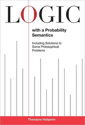 Logic with a Probability Semantics de Theodore Hailperin