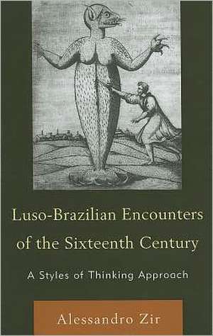 Luso-Brazilian Encounters of the Sixteenth Century de Alessandro Zir