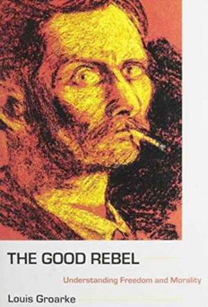 The Good Rebel de Louis Groarke