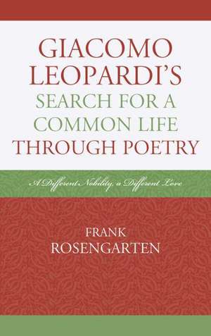 Giacomo Leopardi's Search for a Common Life Through Poetry de Frank Rosengarten