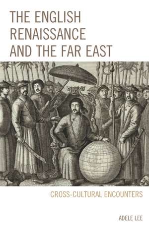 English Renaissance and the Far East de Adele Lee