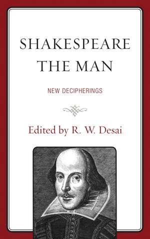 Shakespeare the Man: New Decipherings de R. W. Desai