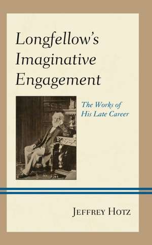 Longfellow's Imaginative Engagement de Jeffrey Hotz