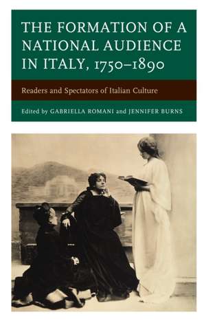 The Formation of a National Audience in Italy, 1750-1890 de Gabriella Romani