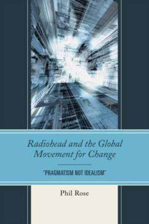 Radiohead and the Global Movement for Change de Phil Rose