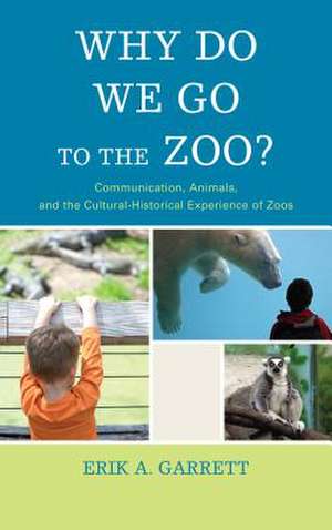 Why Do We Go to the Zoo? de Erik A. Garrett