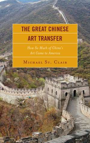 The Great Chinese Art Transfer de Michael St Clair