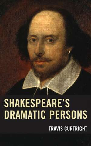 SHAKESPEARES DRAMATIC PERSONS de Travis Curtright