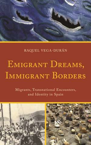 Emigrant Dreams, Immigrant Borders de Raquel Vega-Duran