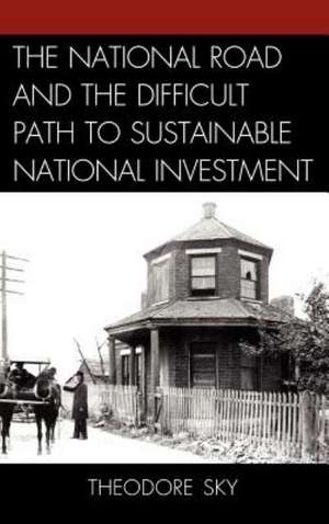 The National Road and the Difficult Path to Sustainable National Investment de Theodore Sky