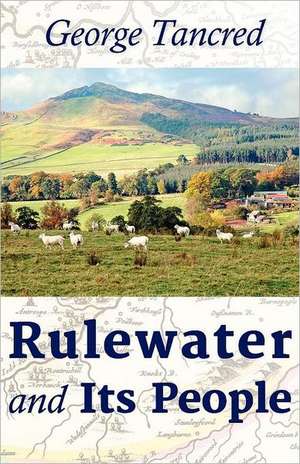 Rulewater and Its People: The City's Writing, Volume 1 de George Tancred