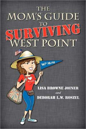 The Mom's Guide to Surviving West Point de Lisa Browne Joiner