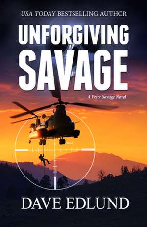 Unforgiving Savage: A Peter Savage Novel de Dave Edlund