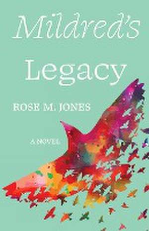 Mildred's Legacy de Rose M Jones