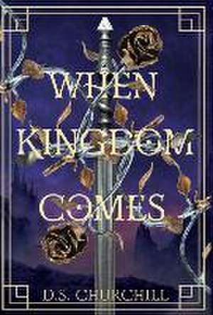 When Kingdom Comes de D S Churchill