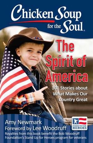 Chicken Soup for the Soul: The Spirit of America: 101 Stories about What Makes Our Country Great de Amy Newmark