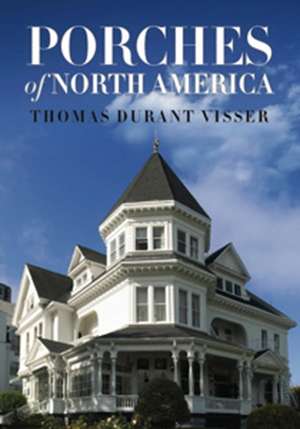 Porches of North America de Thomas Durant Visser