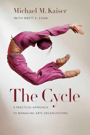 The Cycle: A Practical Approach to Managing Arts Organizations de Michael M. Kaiser