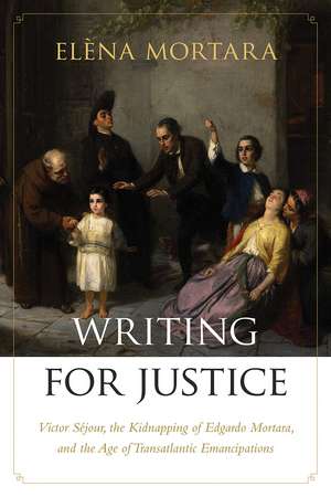 Writing for Justice: Victor Séjour, the Kidnapping of Edgardo Mortara, and the Age of Transatlantic Emancipations de Elèna Mortara