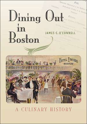 Dining Out in Boston: A Culinary History de James C. O'Connell