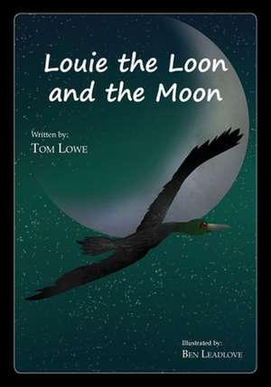 Louie the Loon and the Moon de Tom Lowe