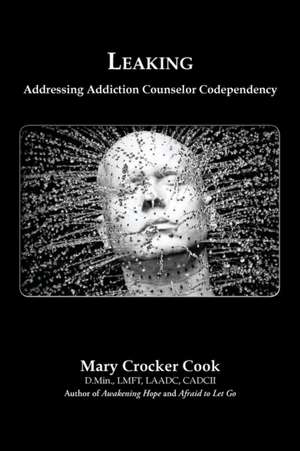 Leaking. Addressing Addiction Counselor Codependency de Mary Crocker Cook