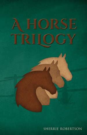 A Horse Trilogy de Robertson, Sherrie