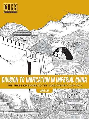 Division to Unification in Imperial China: The Three Kingdoms to the Tang Dynasty (220-907) de Jing Liu