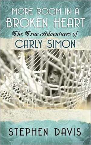 More Room in a Broken Heart: The True Adventures of Carly Simon de Stephen Davis