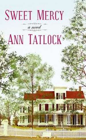 Sweet Mercy de Ann Tatlock