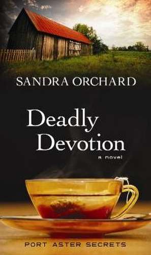 Deadly Devotion de Sandra Orchard