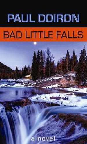 Bad Little Falls: A Mike Bowditch Mystery de Paul Doiron