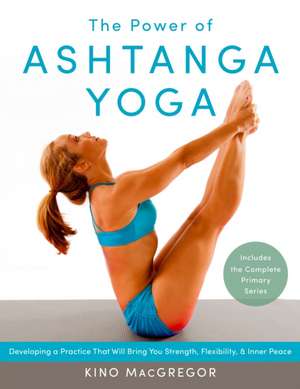 The Power of Ashtanga Yoga de Kino MacGregor