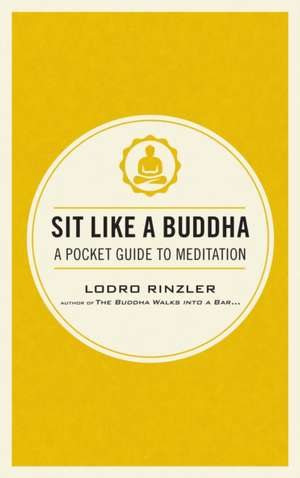Sit Like a Buddha de Lodro Rinzler