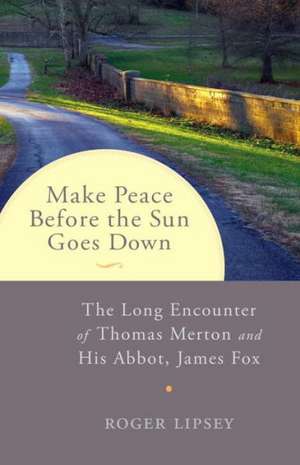 Make Peace Before the Sun Goes Down de Roger Lipsey