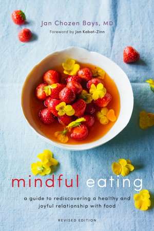 Mindful Eating: A Guide to Rediscovering a Healthy and Joyful Relationship with Food (Revised Edition) de Jan Chozen Bays