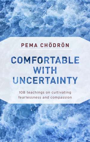 Comfortable with Uncertainty de Pema Chodron