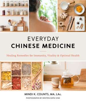 Everyday Chinese Medicine: Healing Remedies for Immunity, Vitality, and Optimal Health de Mindi K. Counts