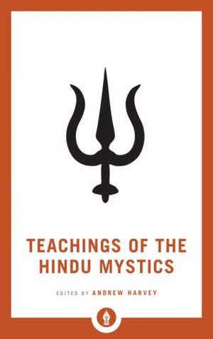 Teachings of the Hindu Mystics de Andrew Harvey