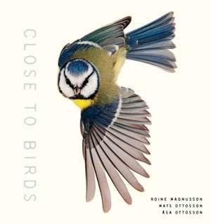 Close to Birds: An Intimate Look at Our Feathered Friends de Mats Ottosson