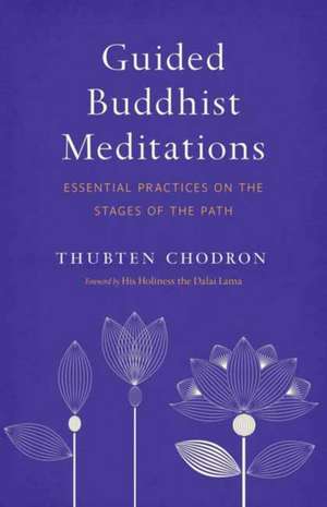 Guided Buddhist Meditations: Essential Practices on the Stages of the Path de Thubten Chodron