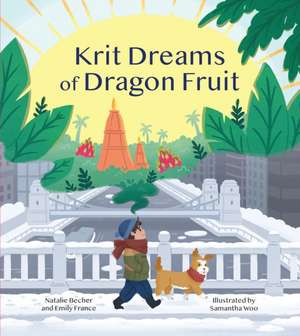 Krit Dreams of Dragon Fruit: A Story of Leaving and Finding Home de Natalie Becher