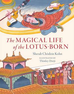 The Magical Life of the Lotus-Born de Sherab Chodzin Kohn