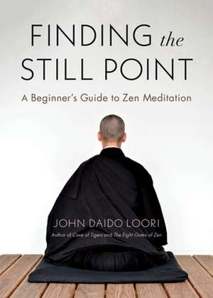 Finding the Still Point: A Beginner's Guide to Zen Meditation de John Daido Loori