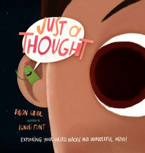 Just a Thought: Exploring Your Weird, Wacky, and Wonderful Mind! de Jason Gruhl