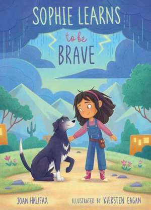 Sophie Learns to Be Brave de Joan Halifax