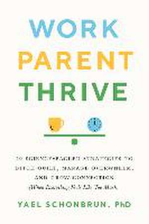 Work, Parent, Thrive de Yael Schonbrun