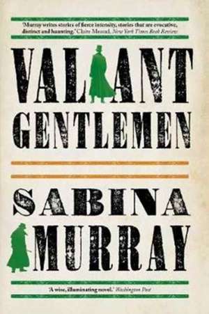 Murray, S: Valiant Gentlemen de Sabina Murray