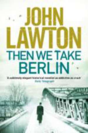 Lawton, J: Then We Take Berlin