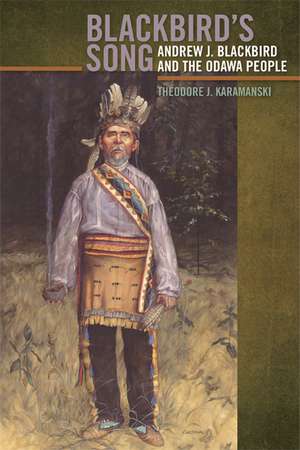 Blackbird's Song: Andrew J. Blackbird and the Odawa People de Theodore J. Karamanski